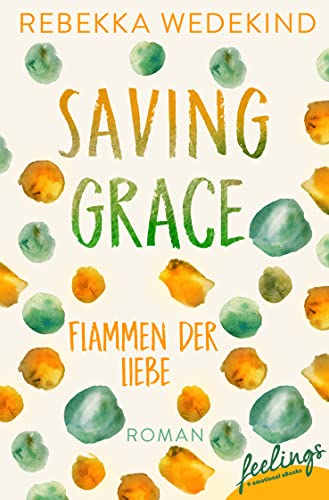 Saving Grace – Flammen der Liebe: Roman (Love Again, Band 2) von Feelings